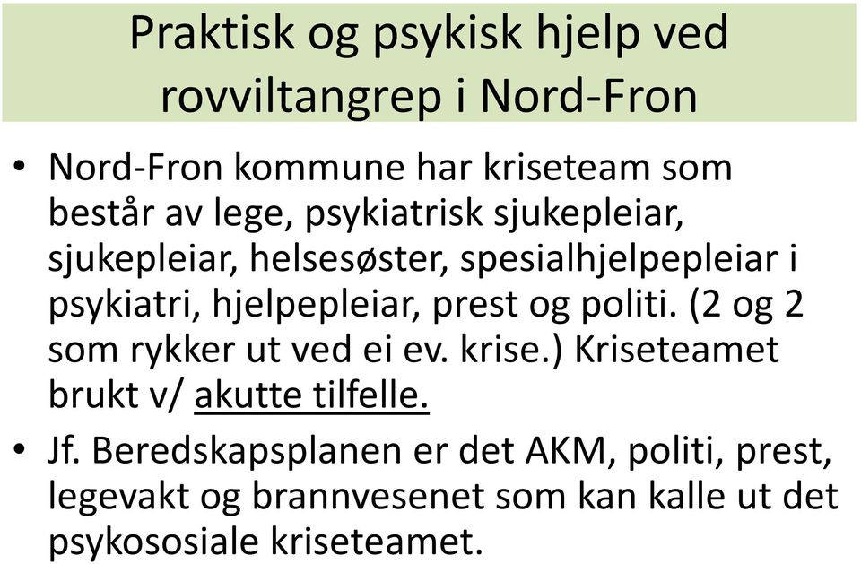 (2 og 2 som rykker ut ved ei ev. krise.) Kriseteamet brukt v/ akutte tilfelle. Jf.