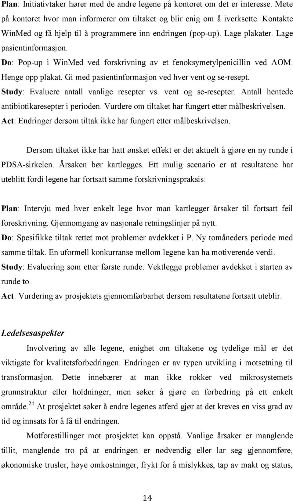 Henge opp plakat. Gi med pasientinformasjon ved hver vent og se-resept. Study: Evaluere antall vanlige resepter vs. vent og se-resepter. Antall hentede antibiotikaresepter i perioden.