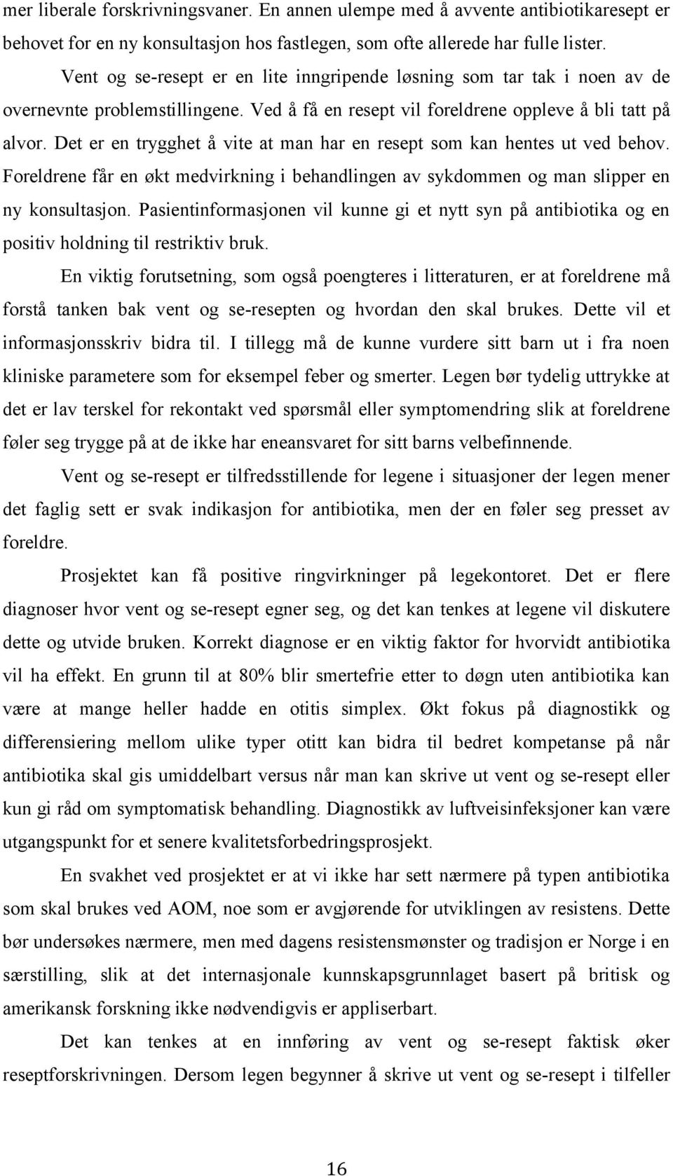 Det er en trygghet å vite at man har en resept som kan hentes ut ved behov. Foreldrene får en økt medvirkning i behandlingen av sykdommen og man slipper en ny konsultasjon.