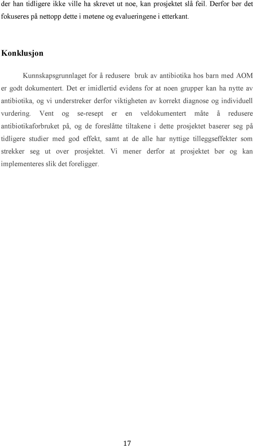 Det er imidlertid evidens for at noen grupper kan ha nytte av antibiotika, og vi understreker derfor viktigheten av korrekt diagnose og individuell vurdering.