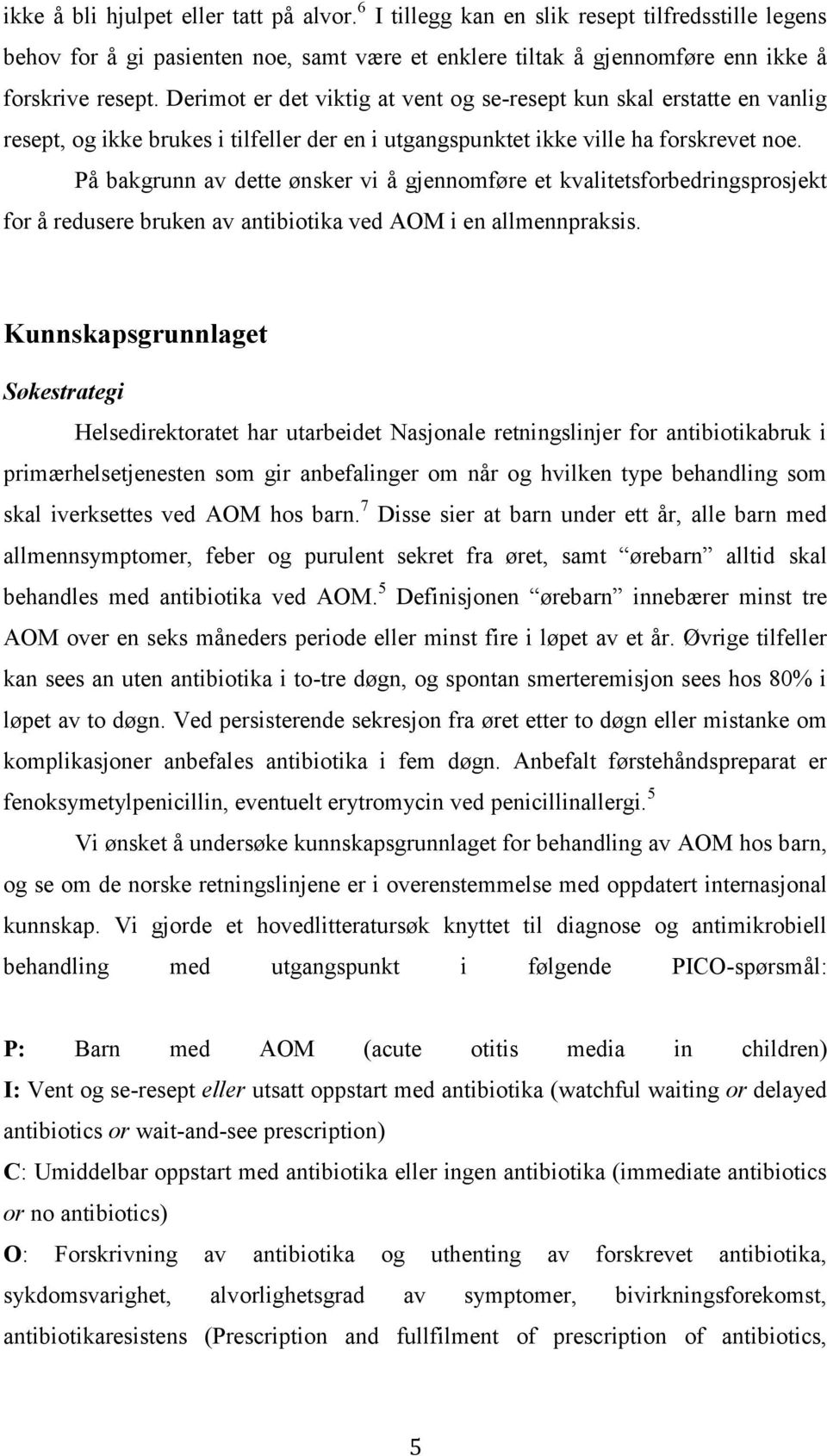 På bakgrunn av dette ønsker vi å gjennomføre et kvalitetsforbedringsprosjekt for å redusere bruken av antibiotika ved AOM i en allmennpraksis.