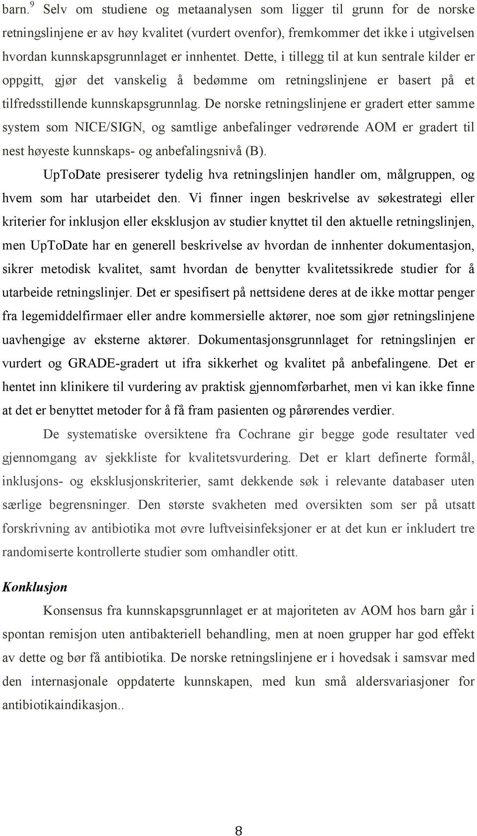 De norske retningslinjene er gradert etter samme system som NICE/SIGN, og samtlige anbefalinger vedrørende AOM er gradert til nest høyeste kunnskaps- og anbefalingsnivå (B).