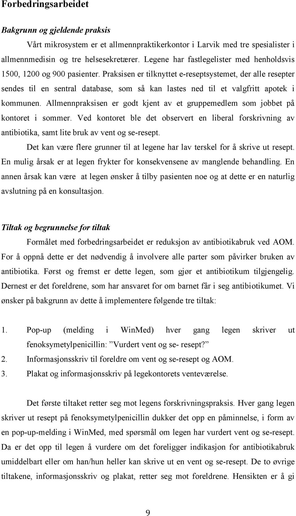 Praksisen er tilknyttet e-reseptsystemet, der alle resepter sendes til en sentral database, som så kan lastes ned til et valgfritt apotek i kommunen.