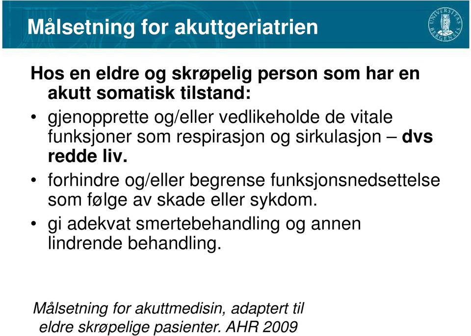 forhindre og/eller begrense funksjonsnedsettelse som følge av skade eller sykdom.