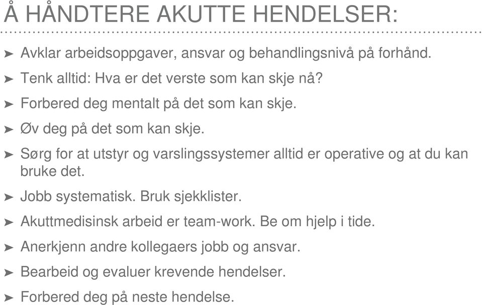 Sørg for at utstyr og varslingssystemer alltid er operative og at du kan bruke det. Jobb systematisk. Bruk sjekklister.