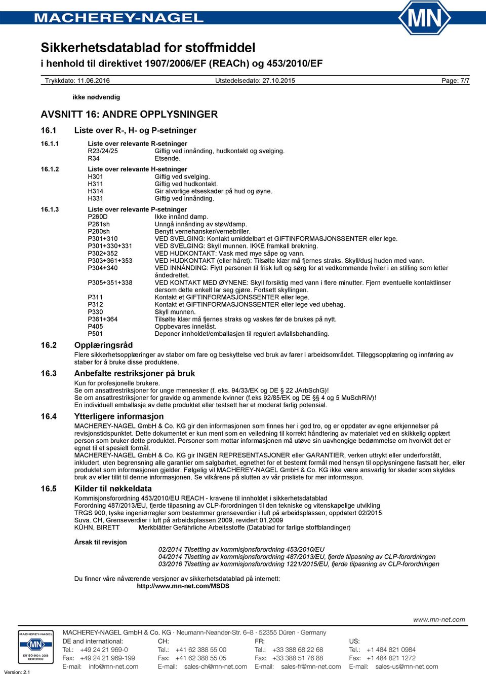 P261sh Unngå innånding av støv/damp. P280sh Benytt vernehansker/vernebriller. P301+310 VED SVELGING: Kontakt umiddelbart et GIFTINFORMASJONSSENTER eller lege. P301+330+331 VED SVELGING: Skyll munnen.