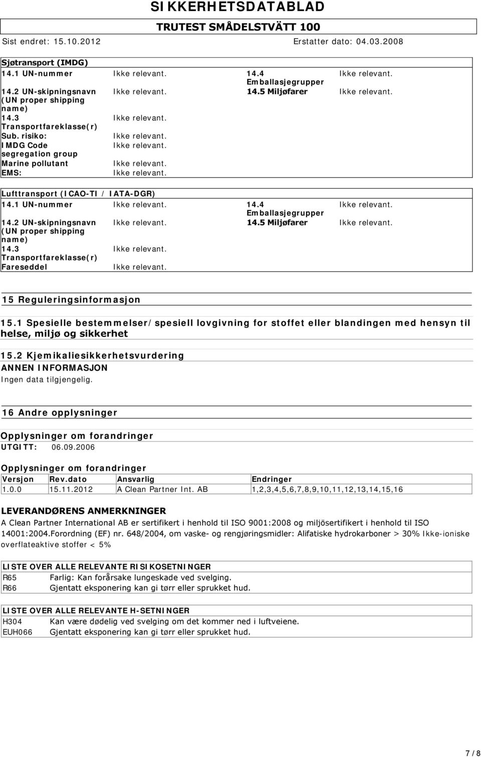 3 Transportfareklasse(r) Fareseddel 15 Reguleringsinformasjon 15.1 Spesielle bestemmelser/spesiell lovgivning for stoffet eller blandingen med hensyn til helse, miljø og sikkerhet 15.