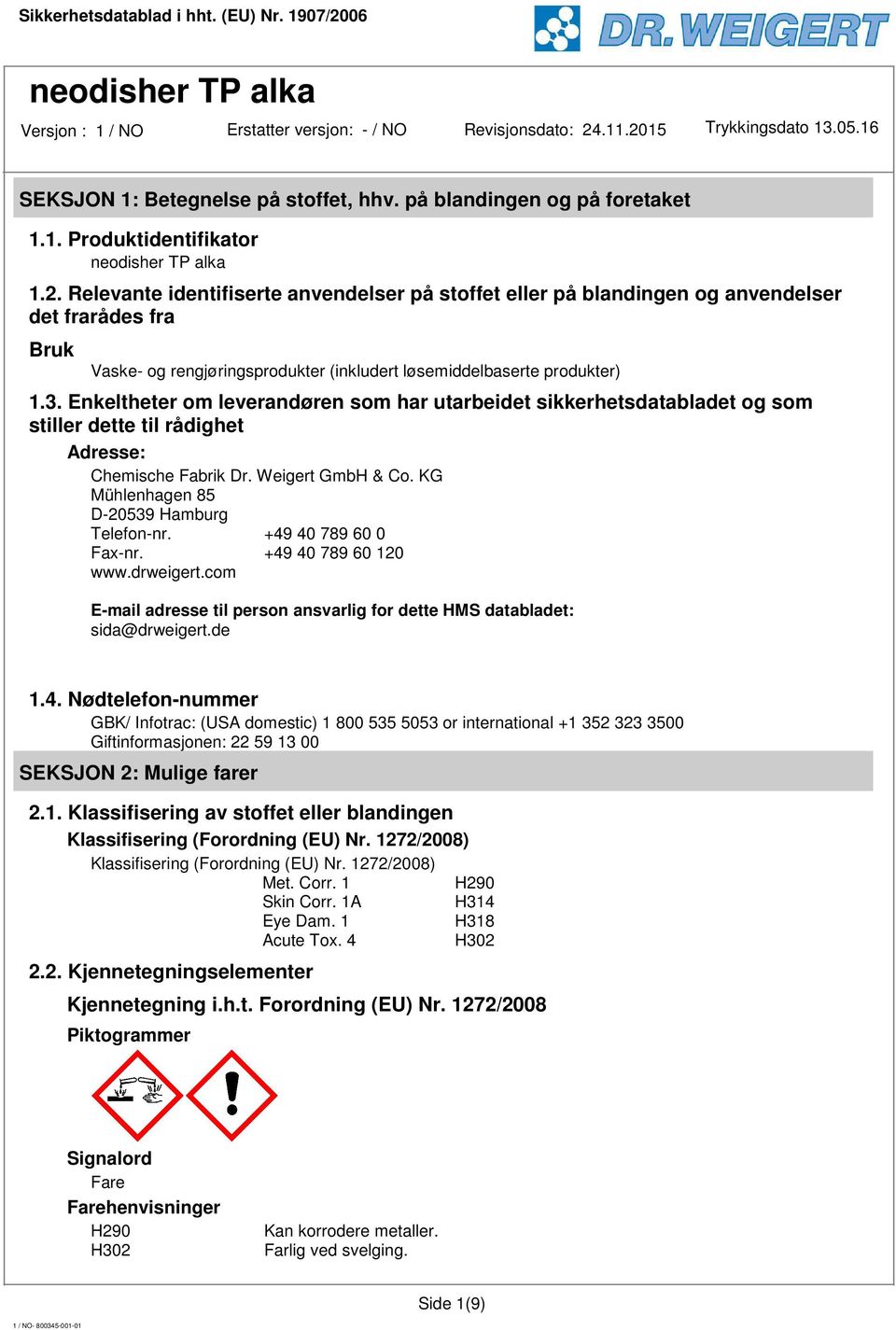 Enkeltheter om leverandøren som har utarbeidet sikkerhetsdatabladet og som stiller dette til rådighet Adresse: Chemische Fabrik Dr. Weigert GmbH & Co. KG Mühlenhagen 85 D-20539 Hamburg Telefon-nr.