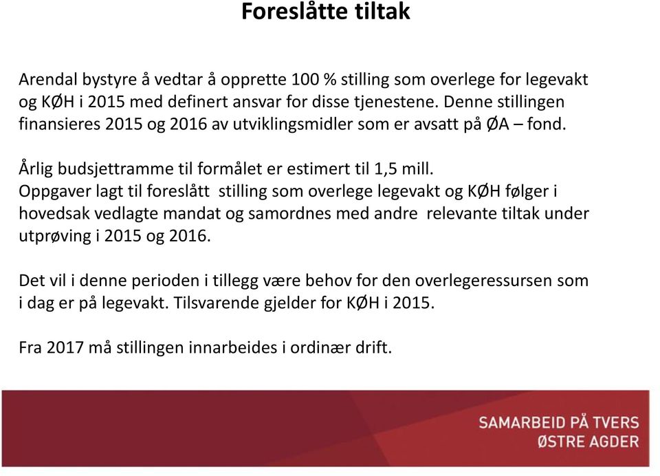 Oppgaver lagt til foreslått stilling som overlege legevakt og KØH følger i hovedsak vedlagte mandat og samordnes med andre relevante tiltak under utprøving i 2015