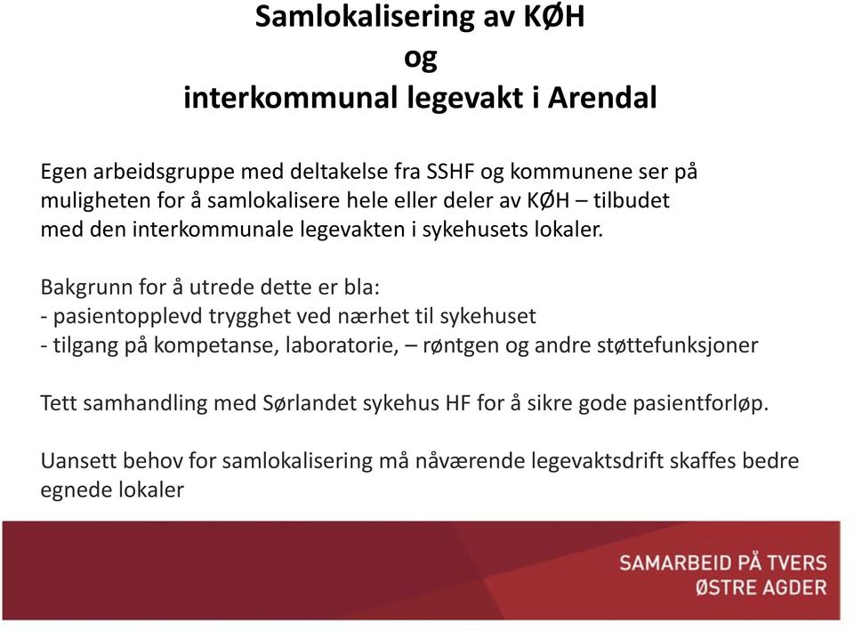 Bakgrunn for å utrede dette er bla: - pasientopplevd trygghet ved nærhet til sykehuset - tilgang på kompetanse, laboratorie, røntgen og andre