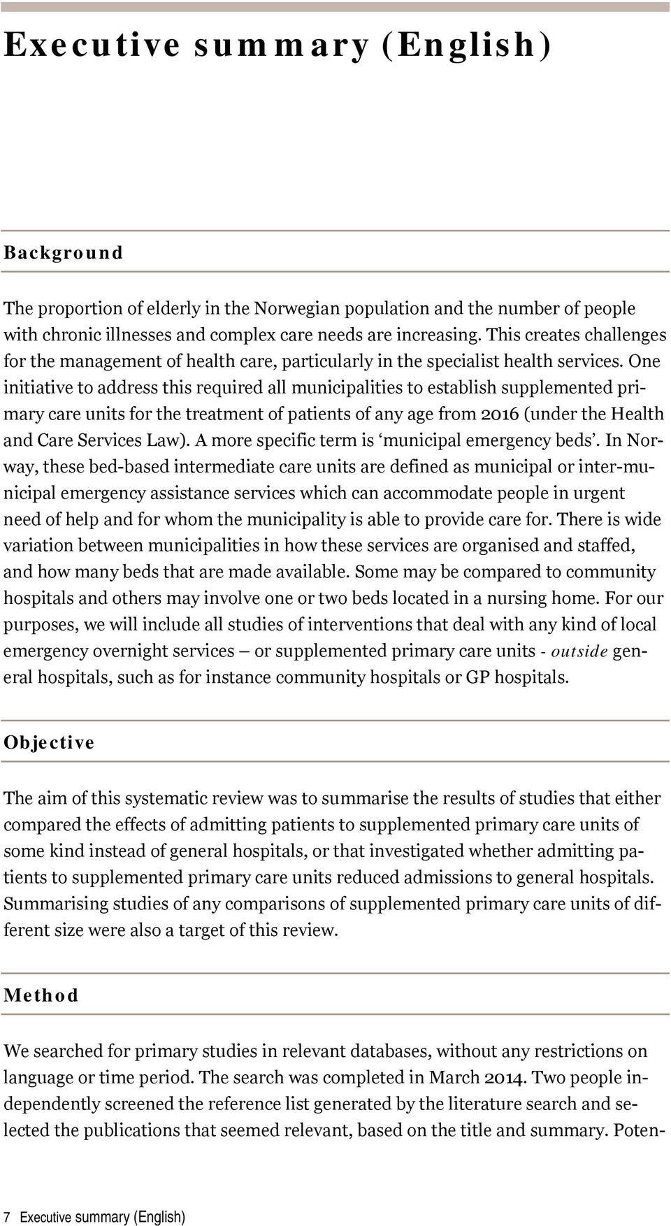 One initiative to address this required all municipalities to establish supplemented primary care units for the treatment of patients of any age from 2016 (under the Health and Care Services Law).