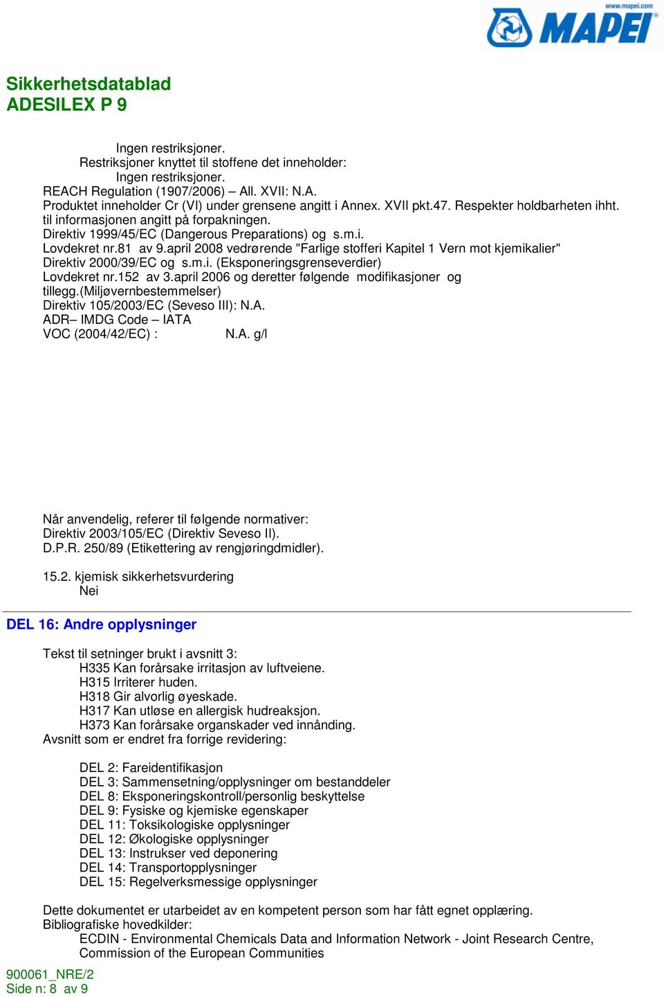 april 2008 vedrørende "Farlige stofferi Kapitel 1 Vern mot kjemikalier" Direktiv 2000/39/EC og s.m.i. (Eksponeringsgrenseverdier) Lovdekret nr.152 av 3.