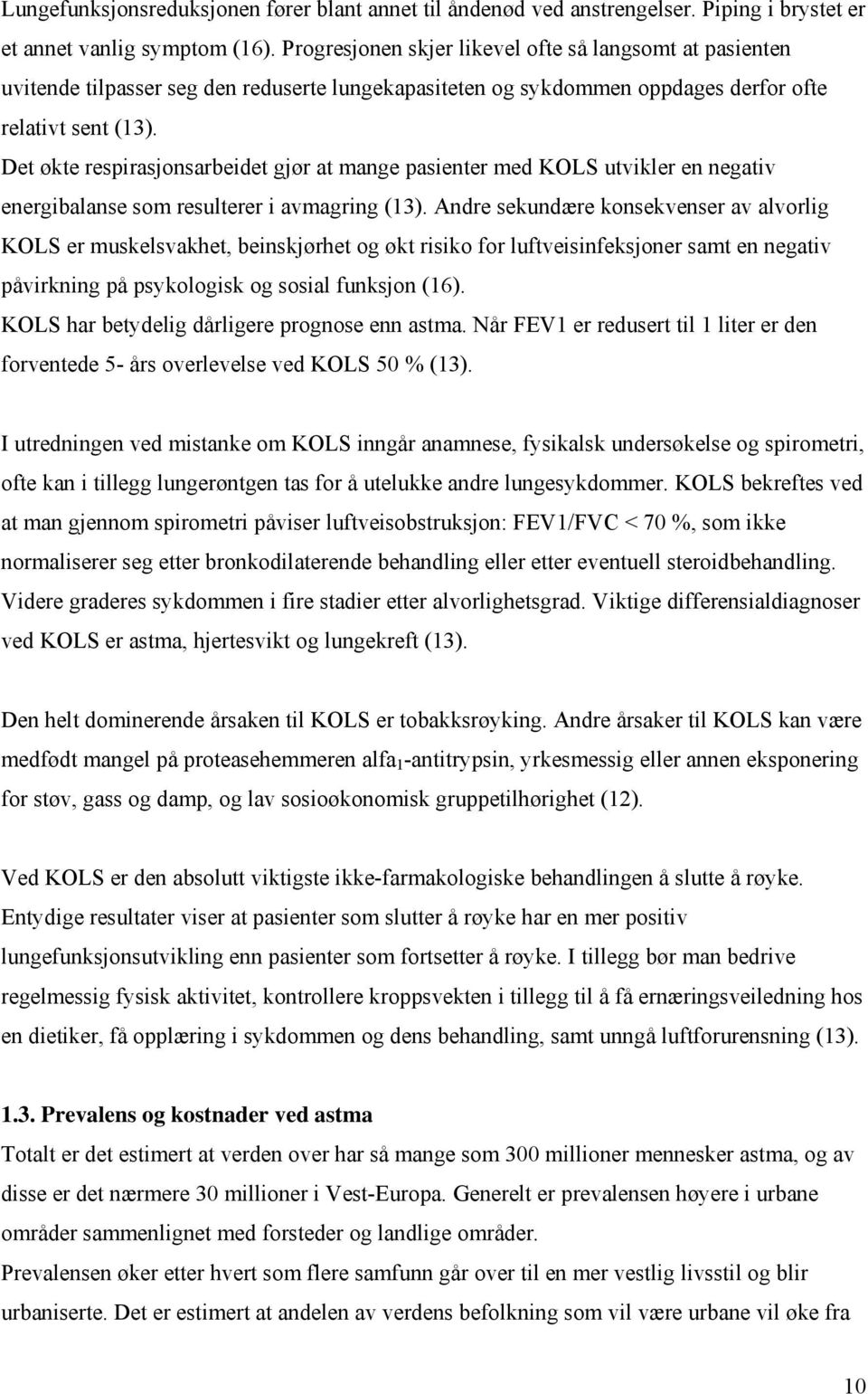 Det økte respirasjonsarbeidet gjør at mange pasienter med KOLS utvikler en negativ energibalanse som resulterer i avmagring (13).