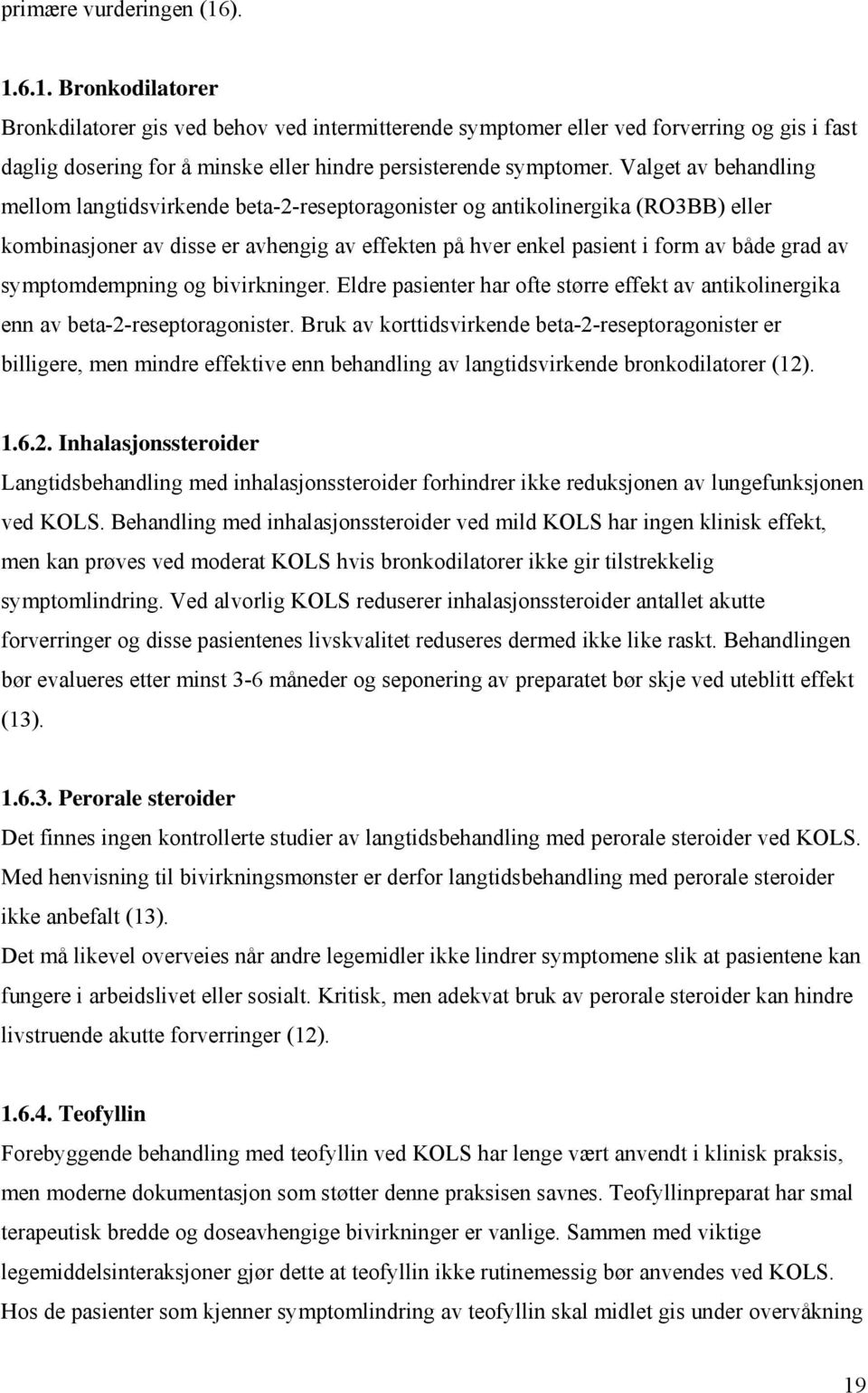 symptomdempning og bivirkninger. Eldre pasienter har ofte større effekt av antikolinergika enn av beta-2-reseptoragonister.