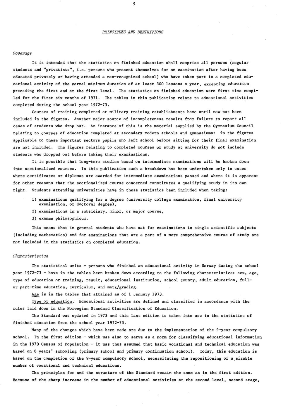 educated privately or having attended a nonrecognized school) who have taken part in a completed educational activity of the normal minimum duration of at least 300 lessons a year, excepting