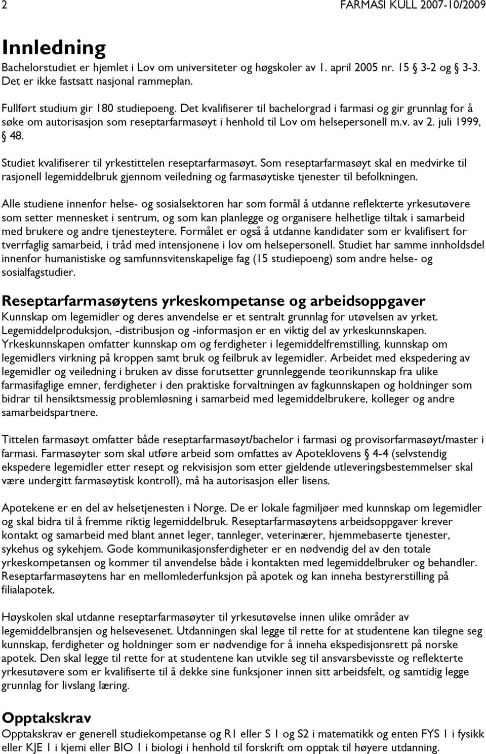 juli 1999, 48. Studiet kvalifiserer til yrkestittelen reseptarfarmasøyt.