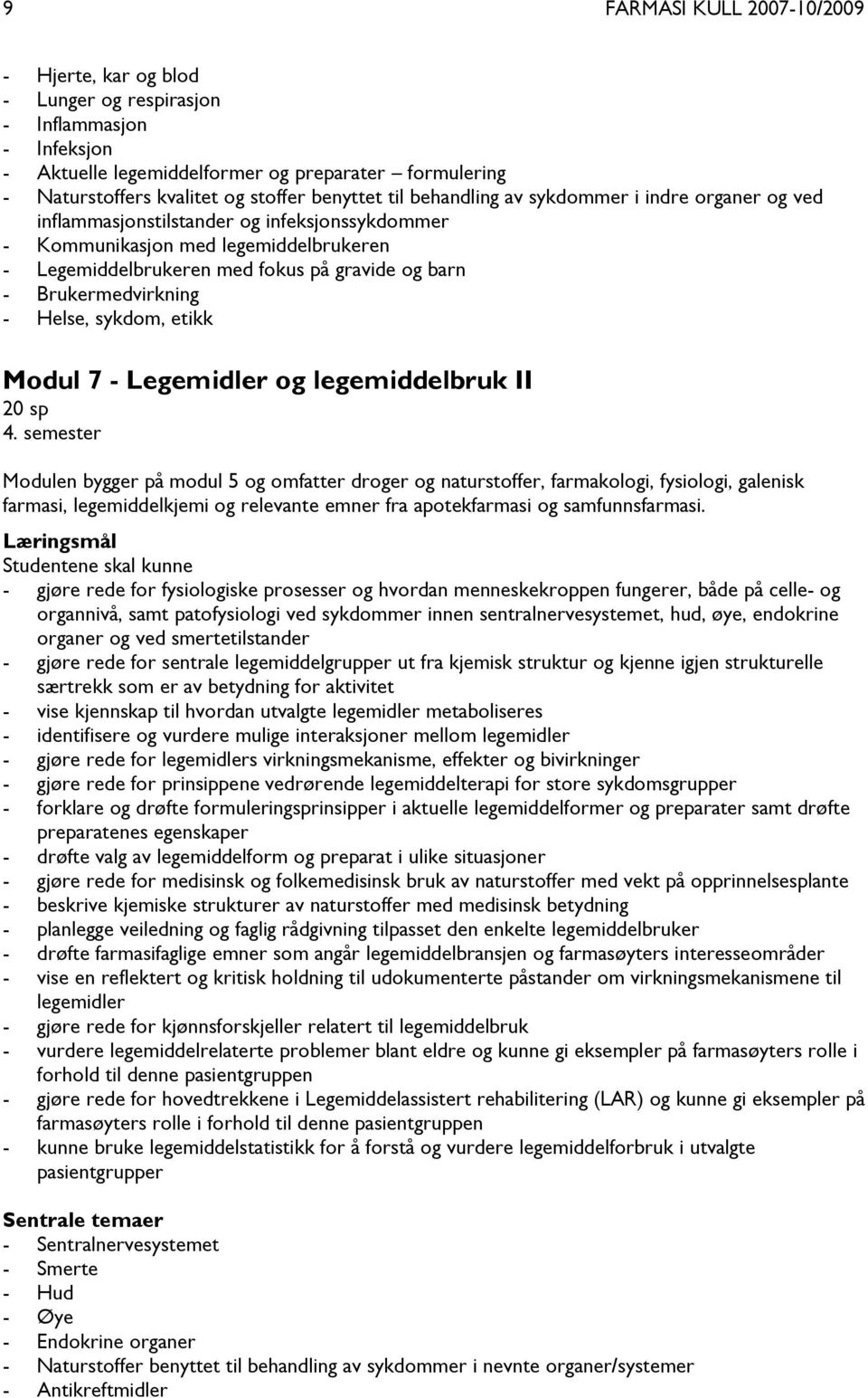 Brukermedvirkning - Helse, sykdom, etikk Modul 7 - Legemidler og legemiddelbruk II 20 sp 4.