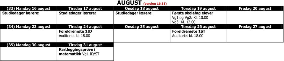 Studiedager lærere: Studiedager lærere: Første skolefag elever Vg1 og : Kl. 10.00 : Kl. 12.