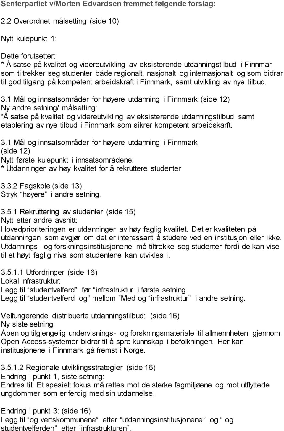 nasjonalt og internasjonalt og som bidrar til god tilgang på kompetent arbeidskraft i Finnmark, samt utvikling av nye tilbud. 3.