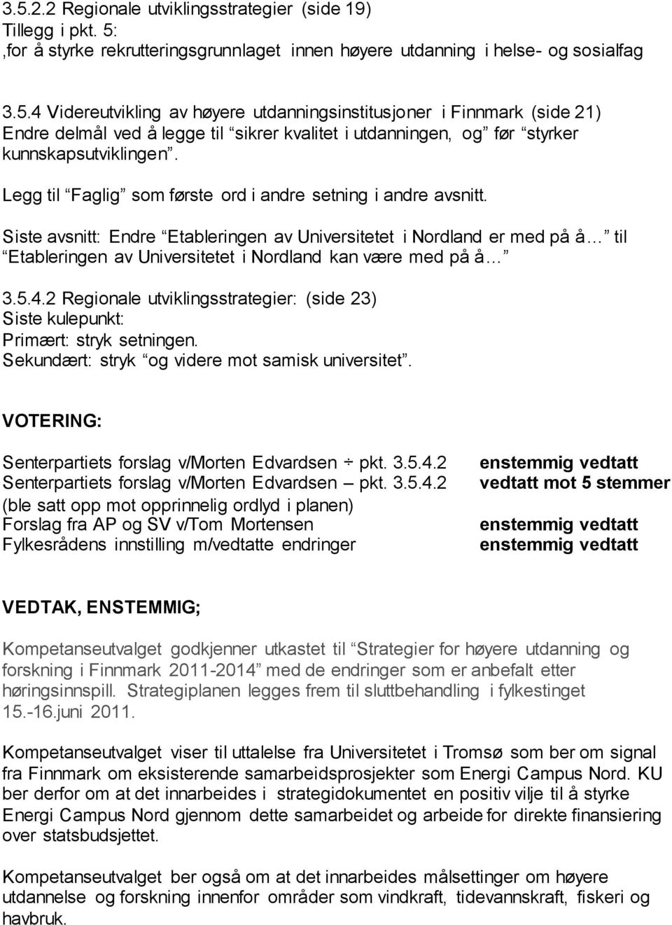 Siste avsnitt: Endre Etableringen av Universitetet i Nordland er med på å til Etableringen av Universitetet i Nordland kan være med på å 3.5.4.