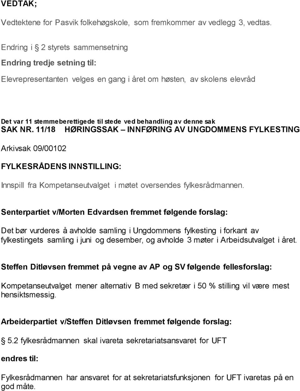 SAK NR. 11/18 HØRINGSSAK INNFØRING AV UNGDOMMENS FYLKESTING Arkivsak 09/00102 FYLKESRÅDENS INNSTILLING: Innspill fra Kompetanseutvalget i møtet oversendes fylkesrådmannen.