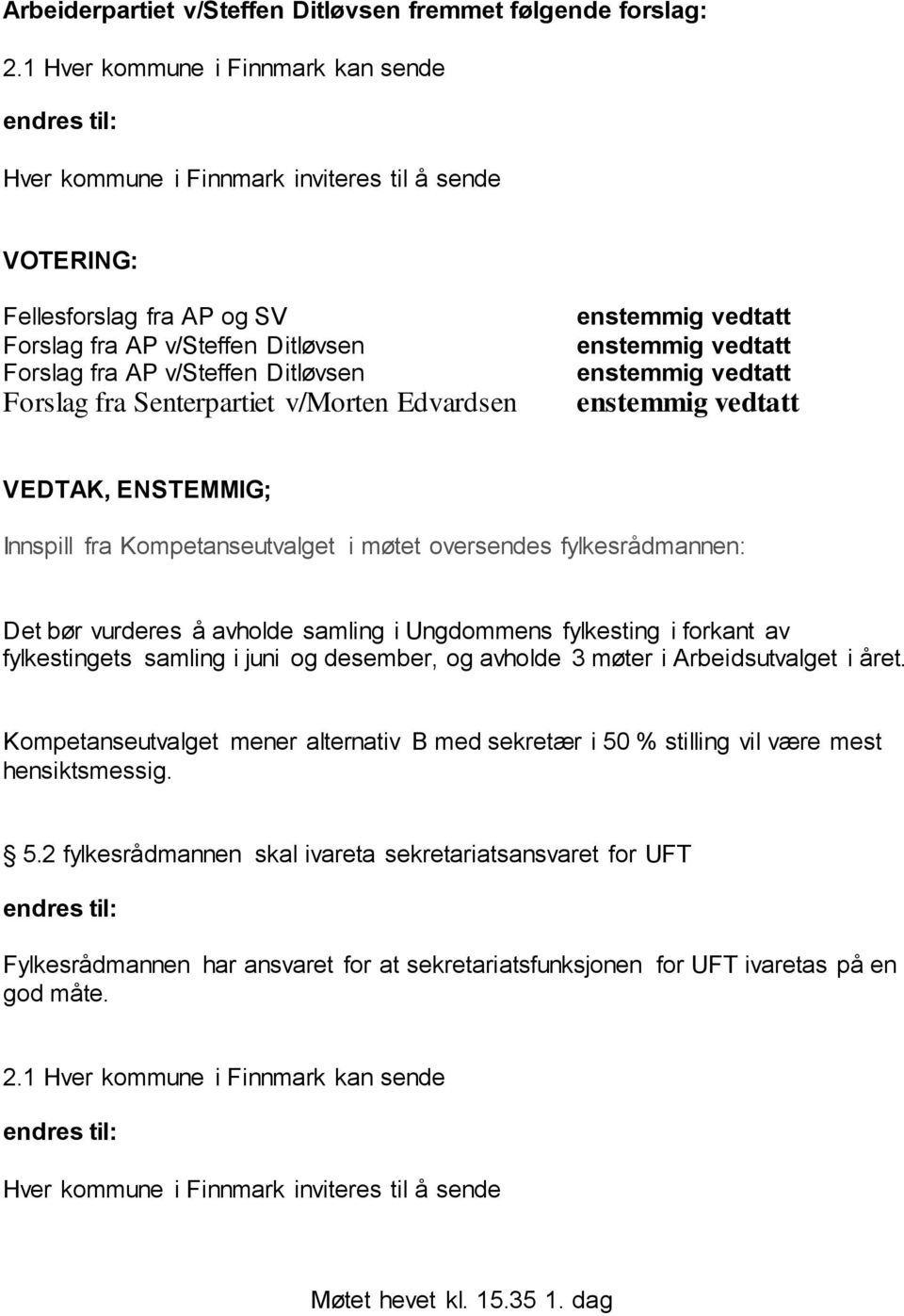 Ditløvsen Forslag fra Senterpartiet v/morten Edvardsen VEDTAK, ENSTEMMIG; Innspill fra Kompetanseutvalget i møtet oversendes fylkesrådmannen: Det bør vurderes å avholde samling i Ungdommens