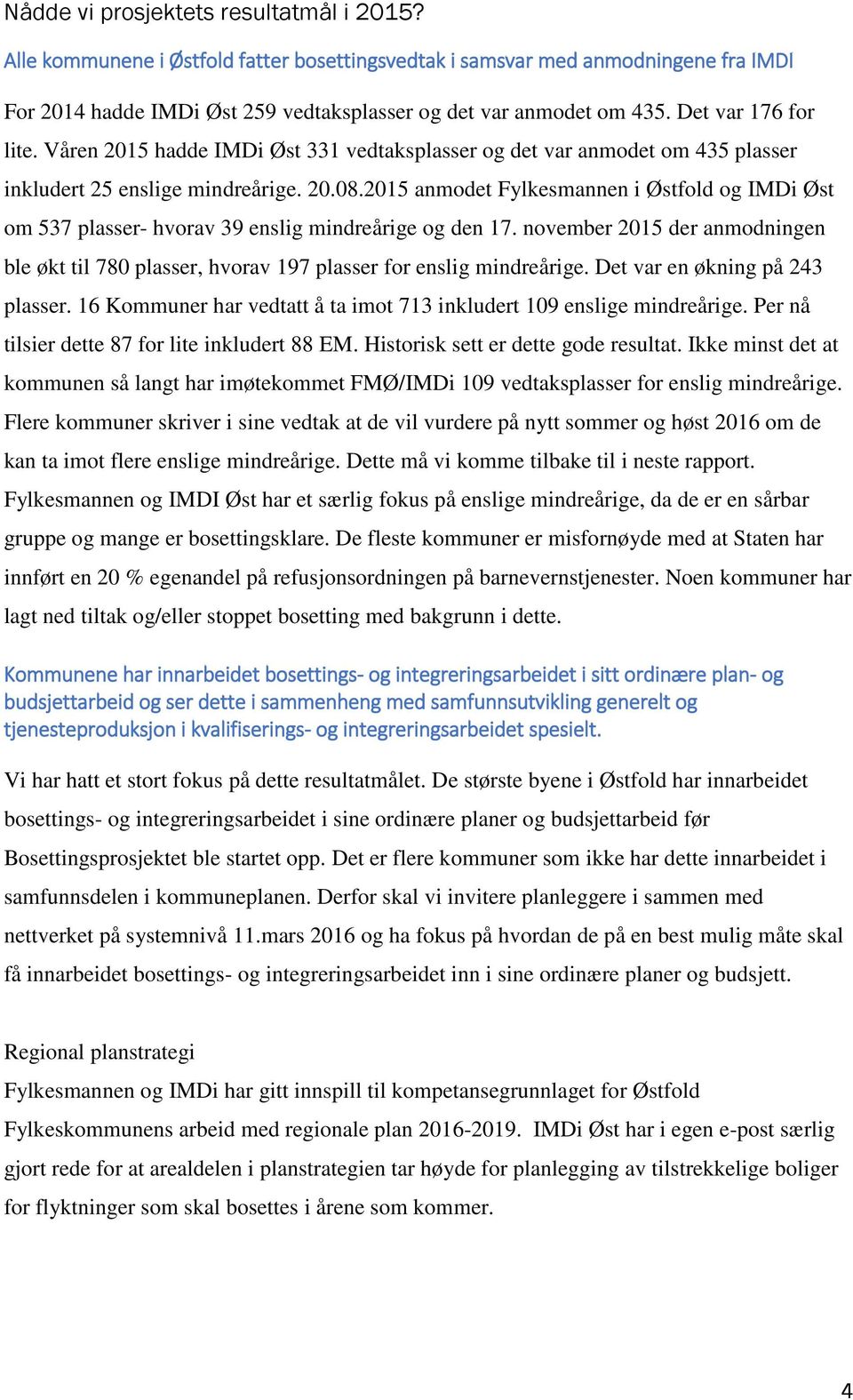 2015 anmodet Fylkesmannen i Østfold og IMDi Øst om 537 plasser- hvorav 39 enslig mindreårige og den 17.