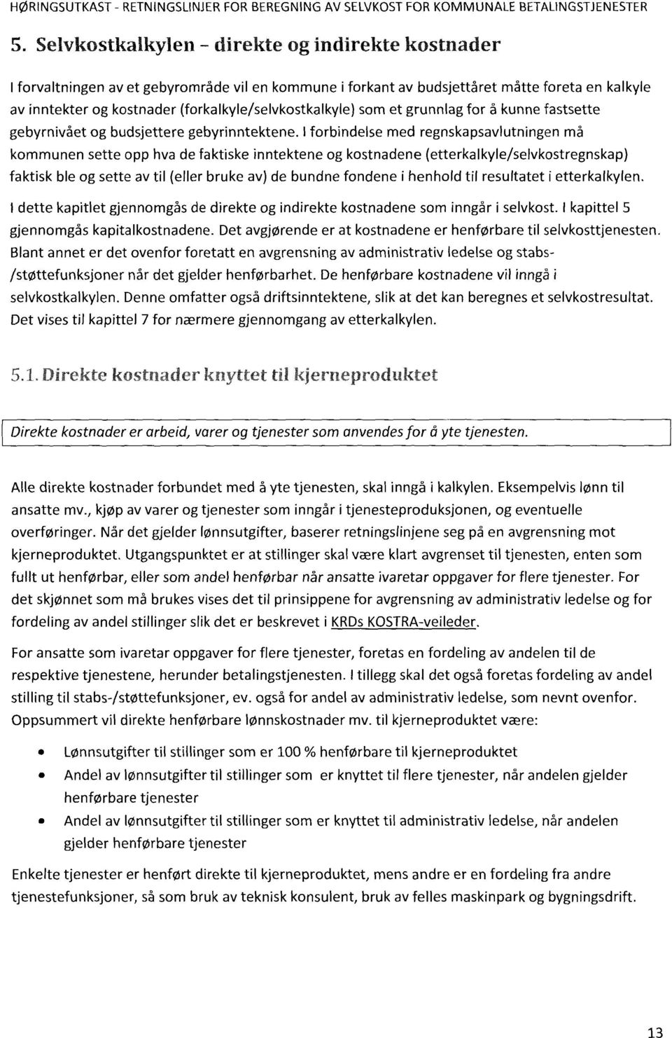 (forkalkyle/selvkostkalkyle) som et grunnlag for å kunne fastsette gebyrnivået og budsjettere gebyrinntektene.