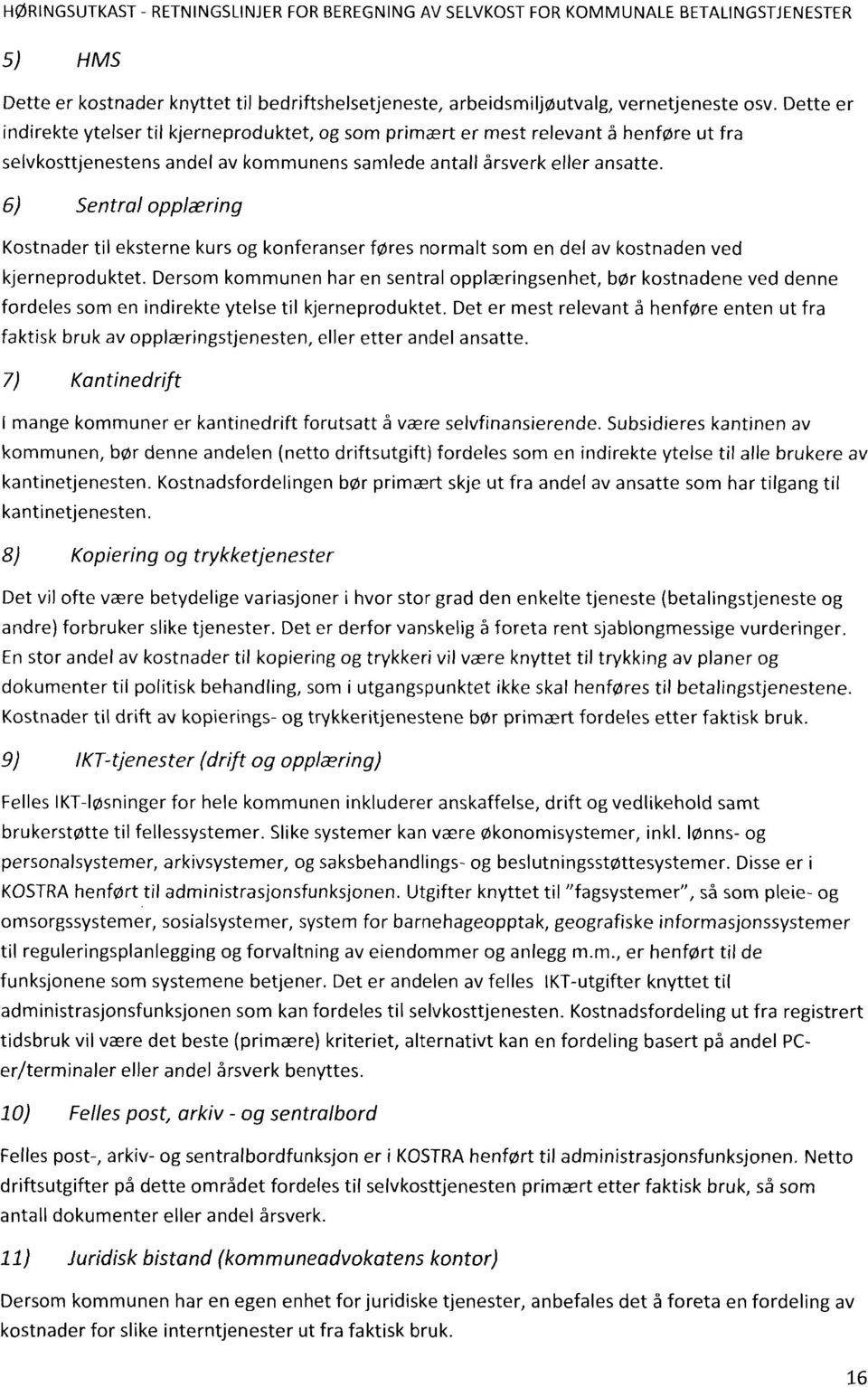 Sentral opplæring Kostnader til eksterne kurs og konferanser føres normalt som en del av kostnaden ved kjerneproduktet.