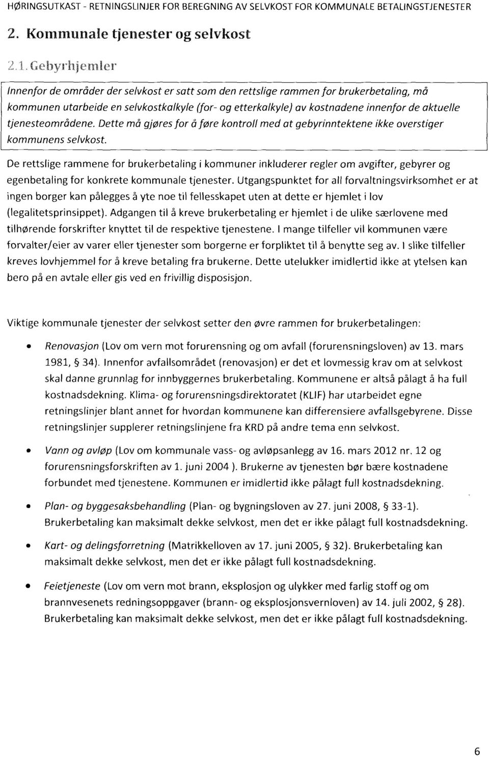 kostnadene innenfor de aktuelle tjenesteområdene. Dette må gjøres for å føre kontroll med at gebyrinntektene ikke overstiger kommunens selvkost.