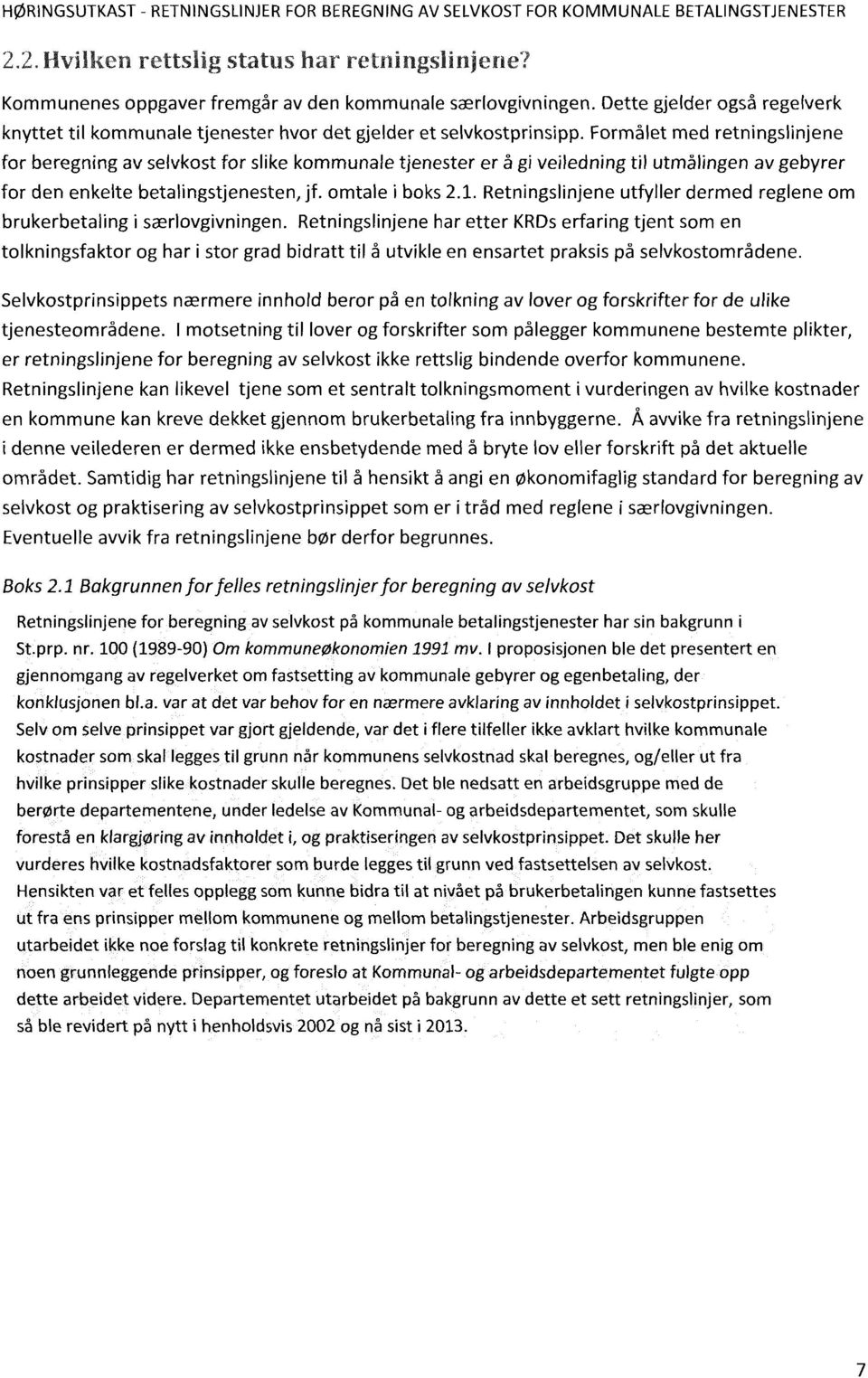 Formålet med retningslinjene for beregning av selykost for slike kommunale tjenester er å gi veiledning til utmålingen av gebyrer for den enkelte betalingstjenesten, jf. omtale i boks 2.1.