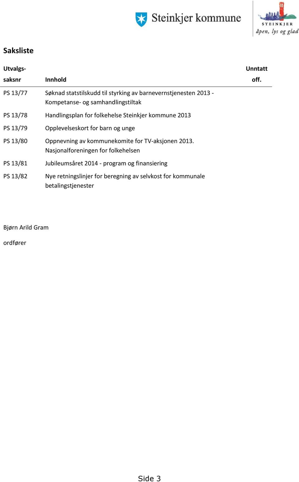 for folkehelse Steinkjer kommune 2013 PS 13/79 Opplevelseskort for barn og unge PS 13/80 Oppnevning av kommunekomite for