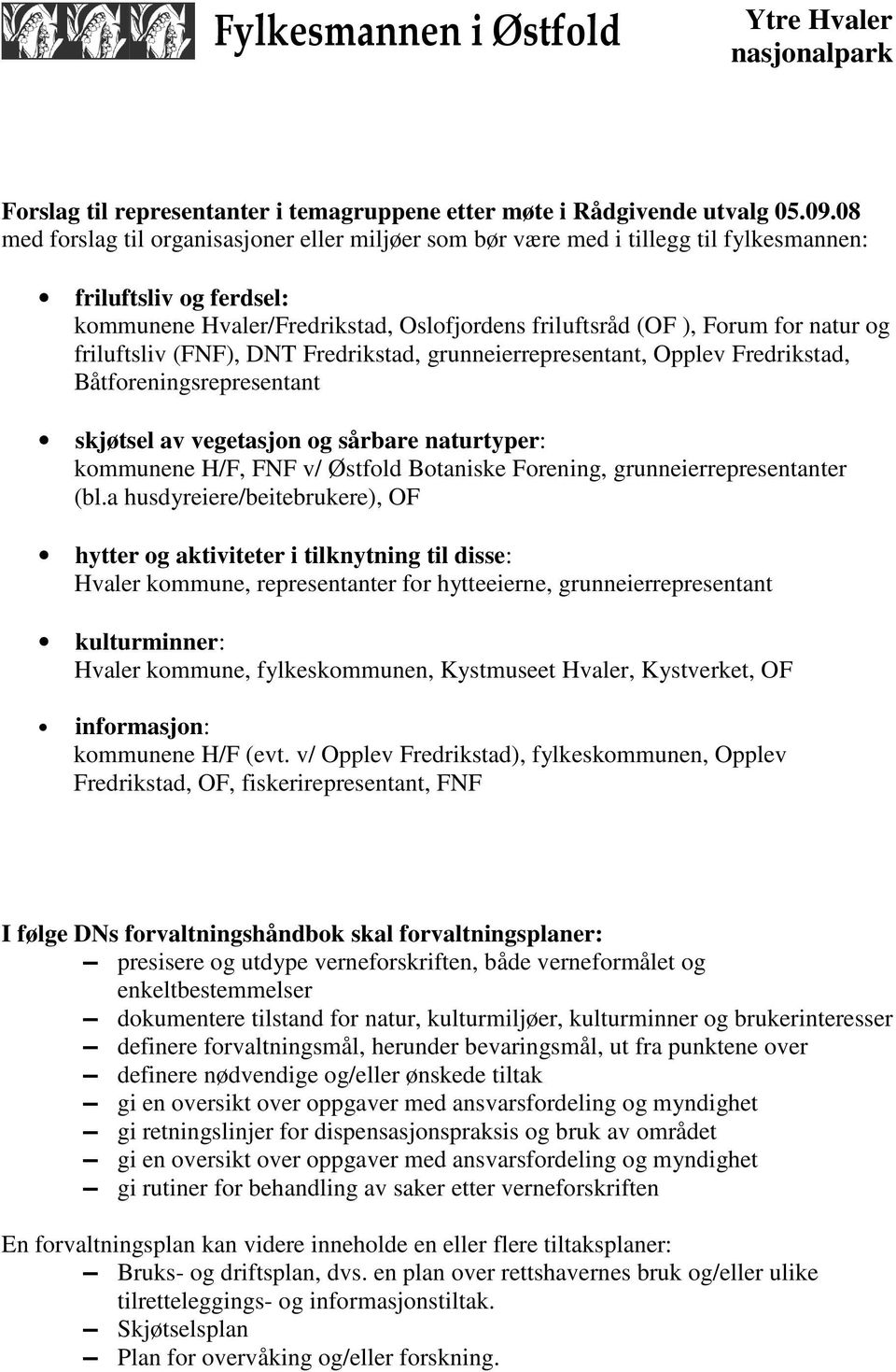 friluftsliv (FNF), DNT Fredrikstad, grunneierrepresentant, Opplev Fredrikstad, Båtforeningsrepresentant skjøtsel av vegetasjon og sårbare naturtyper: kommunene H/F, FNF v/ Østfold Botaniske Forening,