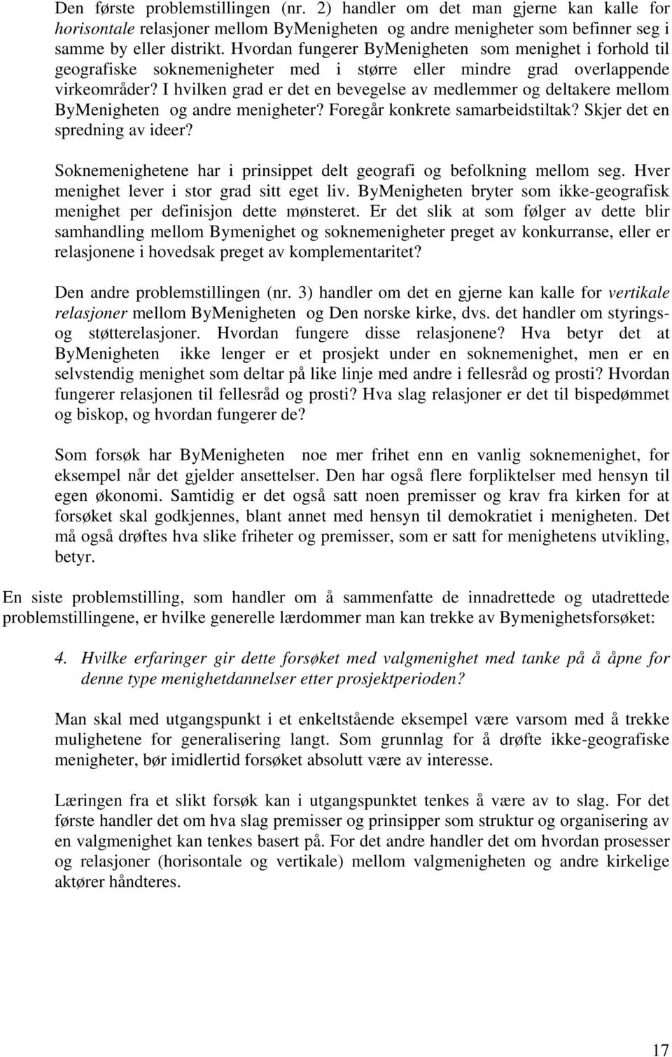 I hvilken grad er det en bevegelse av medlemmer og deltakere mellom ByMenigheten og andre menigheter? Foregår konkrete samarbeidstiltak? Skjer det en spredning av ideer?