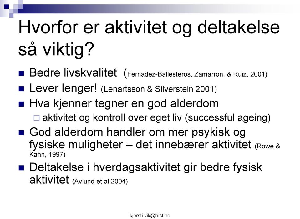 (Lenartsson & Silverstein 2001) Hva kjenner tegner en god alderdom aktivitet og kontroll over eget liv