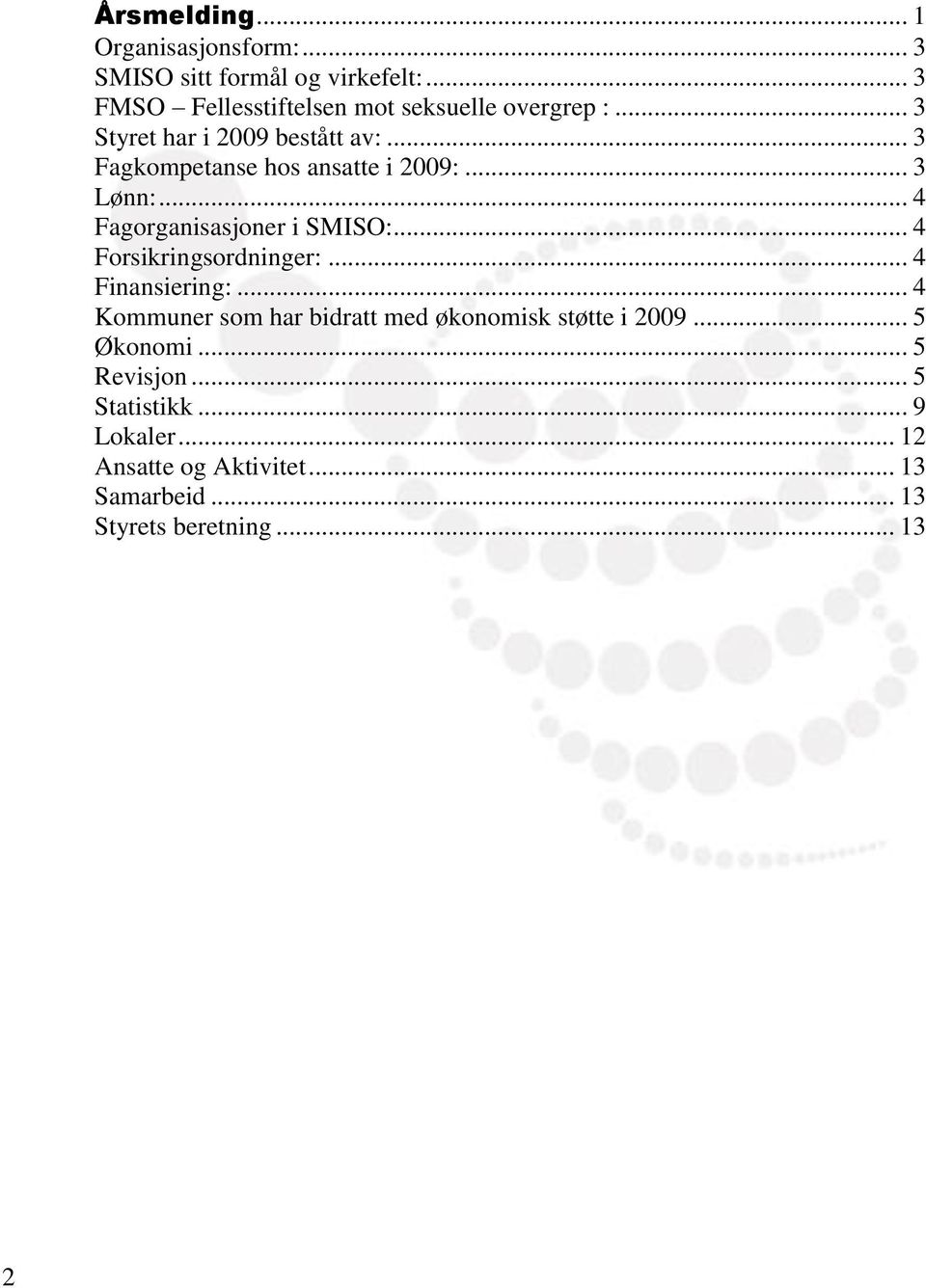 .. 3 Fagkompetanse hos ansatte i 2009:... 3 Lønn:... 4 Fagorganisasjoner i SMISO:... 4 Forsikringsordninger:.