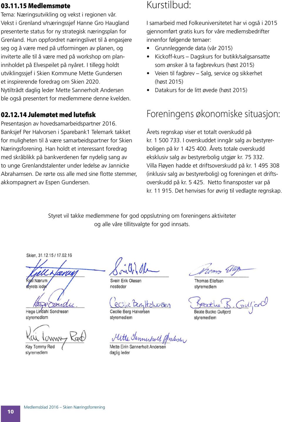 I tillegg holdt utviklingssjef i Skien Kommune Mette Gundersen et inspirerende foredrag om Skien 2020.