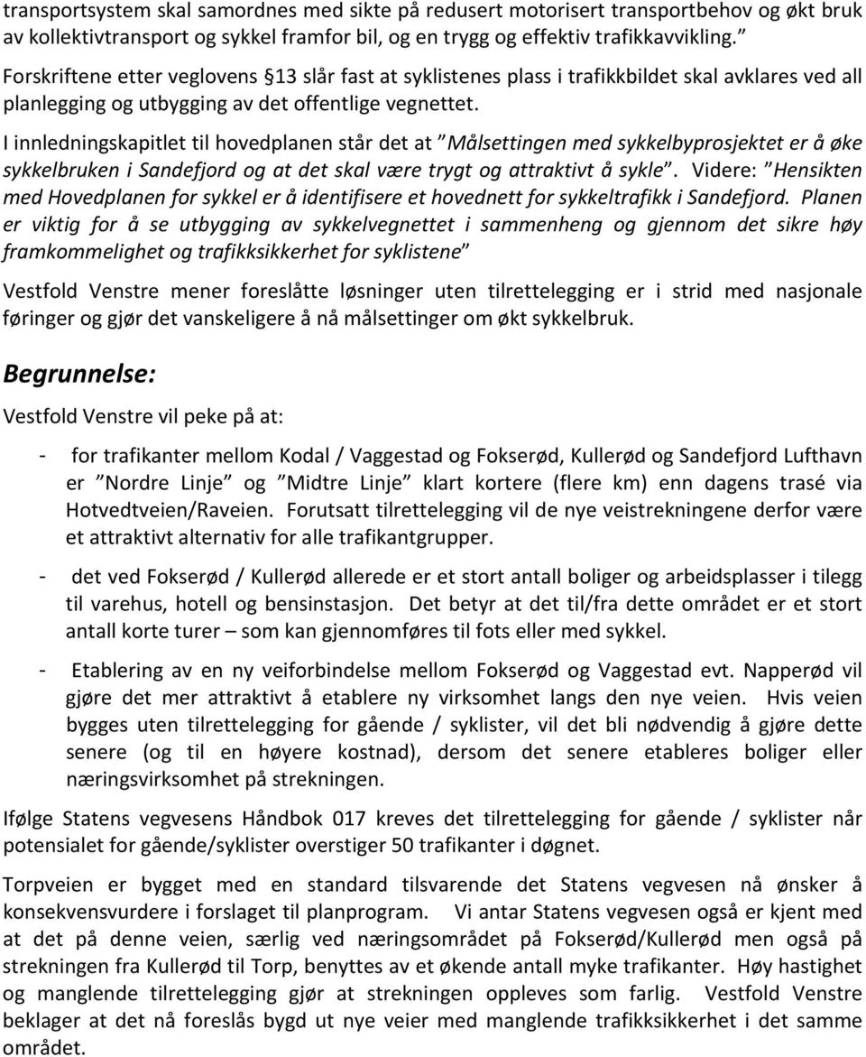 I innledningskapitlet til hovedplanen står det at Målsettingen med sykkelbyprosjektet er å øke sykkelbruken i Sandefjord og at det skal være trygt og attraktivt å sykle.