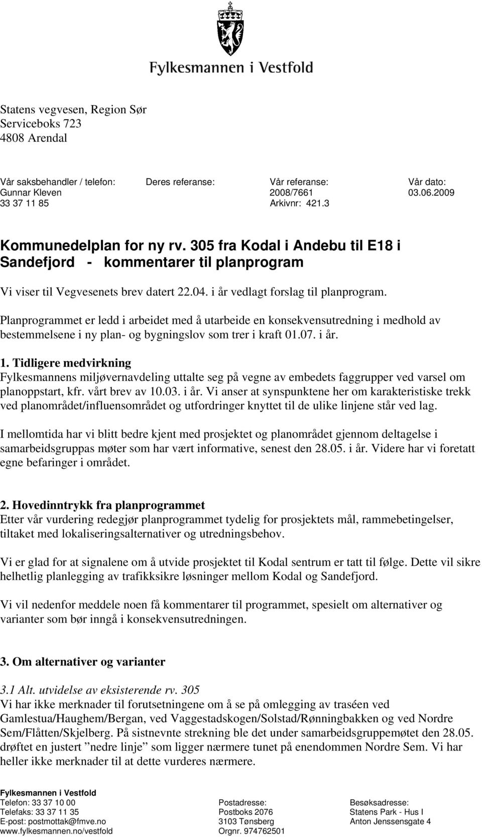 Planprogrammet er ledd i arbeidet med å utarbeide en konsekvensutredning i medhold av bestemmelsene i ny plan- og bygningslov som trer i kraft 01.07. i år. 1.