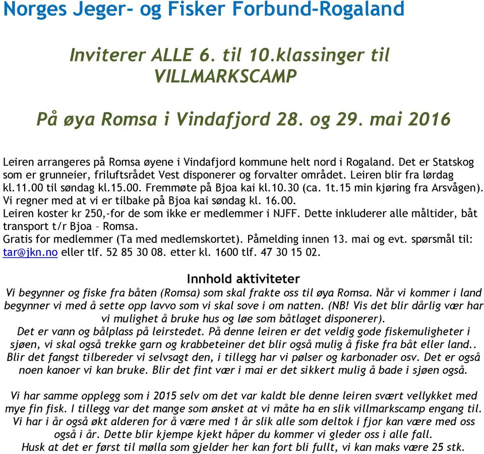 Dette inkluderer alle måltider, båt transport t/r Bjoa Romsa. Gratis for medlemmer (Ta med medlemskortet). Påmelding innen 13. mai og evt. spørsmål til: tar@jkn.no eller tlf. 52 85 30 08. etter kl.