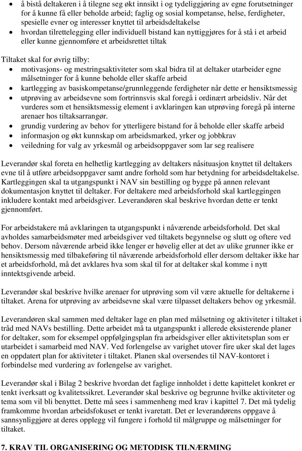 øvrig tilby: motivasjons- og mestringsaktiviteter som skal bidra til at deltaker utarbeider egne målsetninger for å kunne beholde eller skaffe arbeid kartlegging av basiskompetanse/grunnleggende