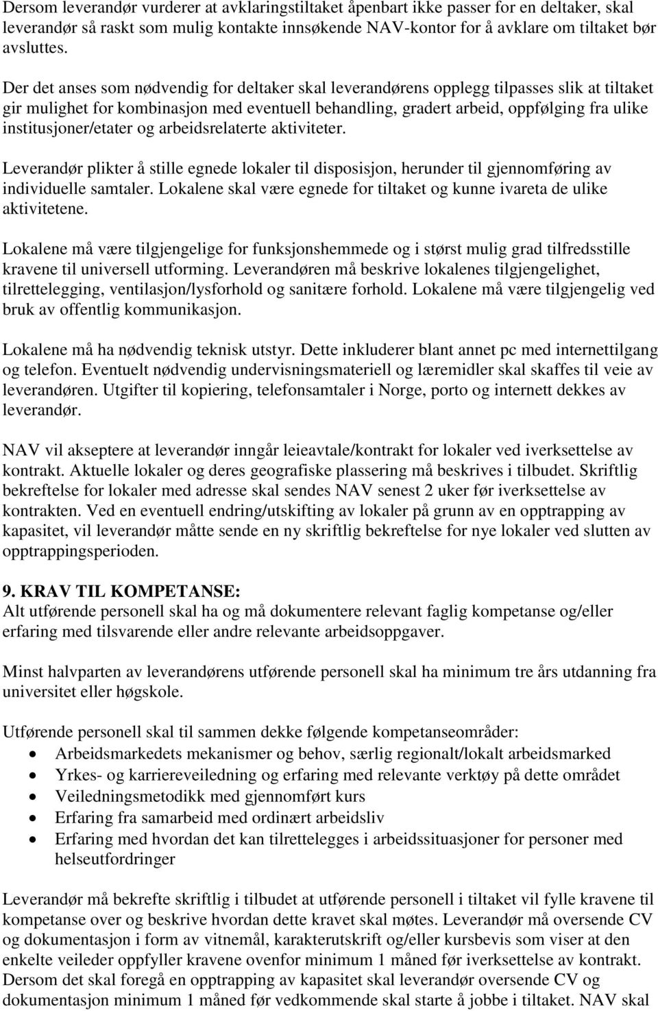 institusjoner/etater og arbeidsrelaterte aktiviteter. Leverandør plikter å stille egnede lokaler til disposisjon, herunder til gjennomføring av individuelle samtaler.