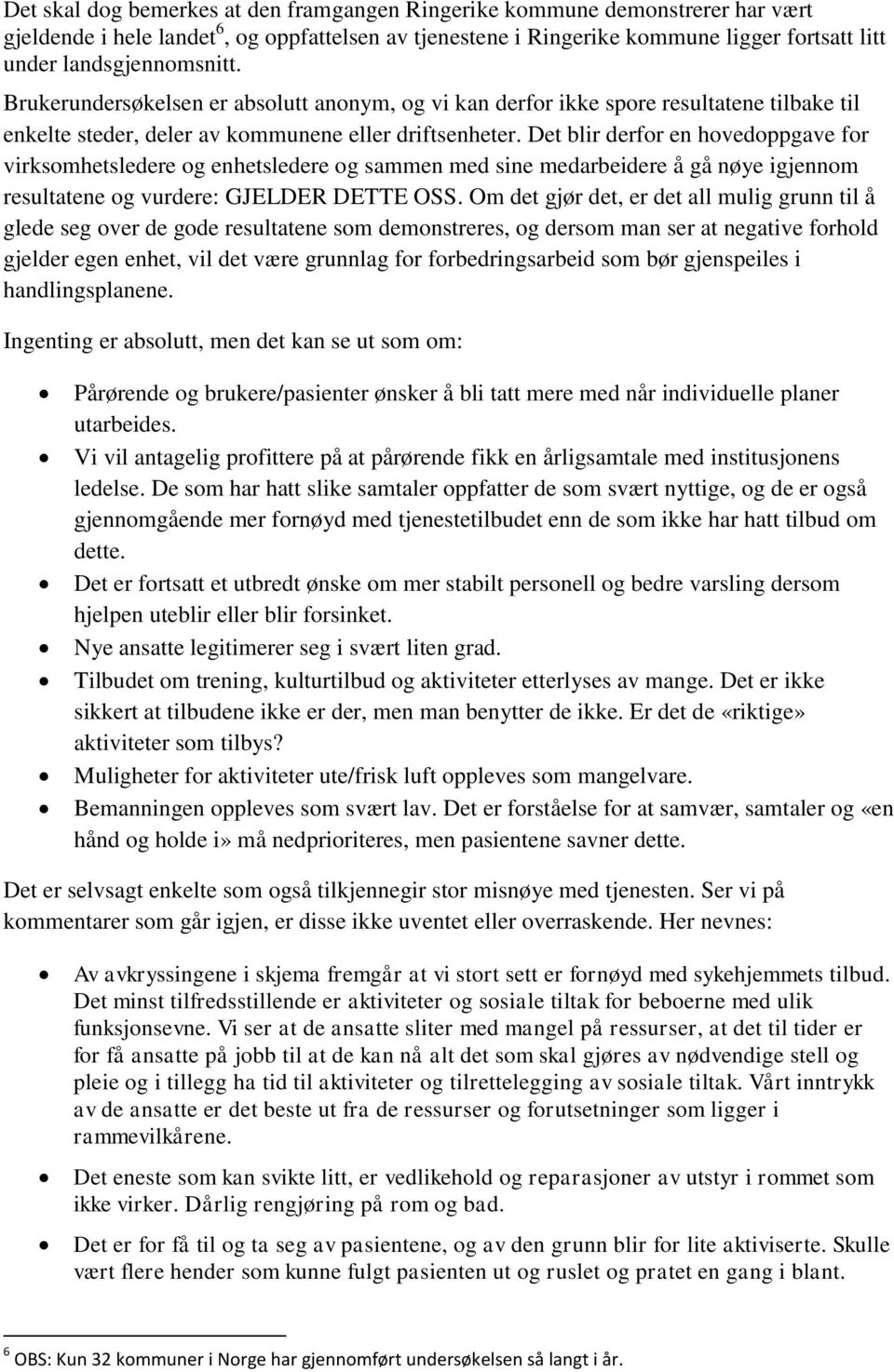 Det blir derfor en hovedoppgave for virksomhetsledere og enhetsledere og sammen med sine medarbeidere å gå nøye igjennom resultatene og vurdere: GJELDER DETTE OSS.