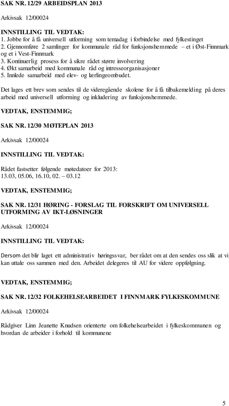 Økt samarbeid med kommunale råd og intresseorganisasjoner 5. Innlede samarbeid med elev- og lærlingeombudet.