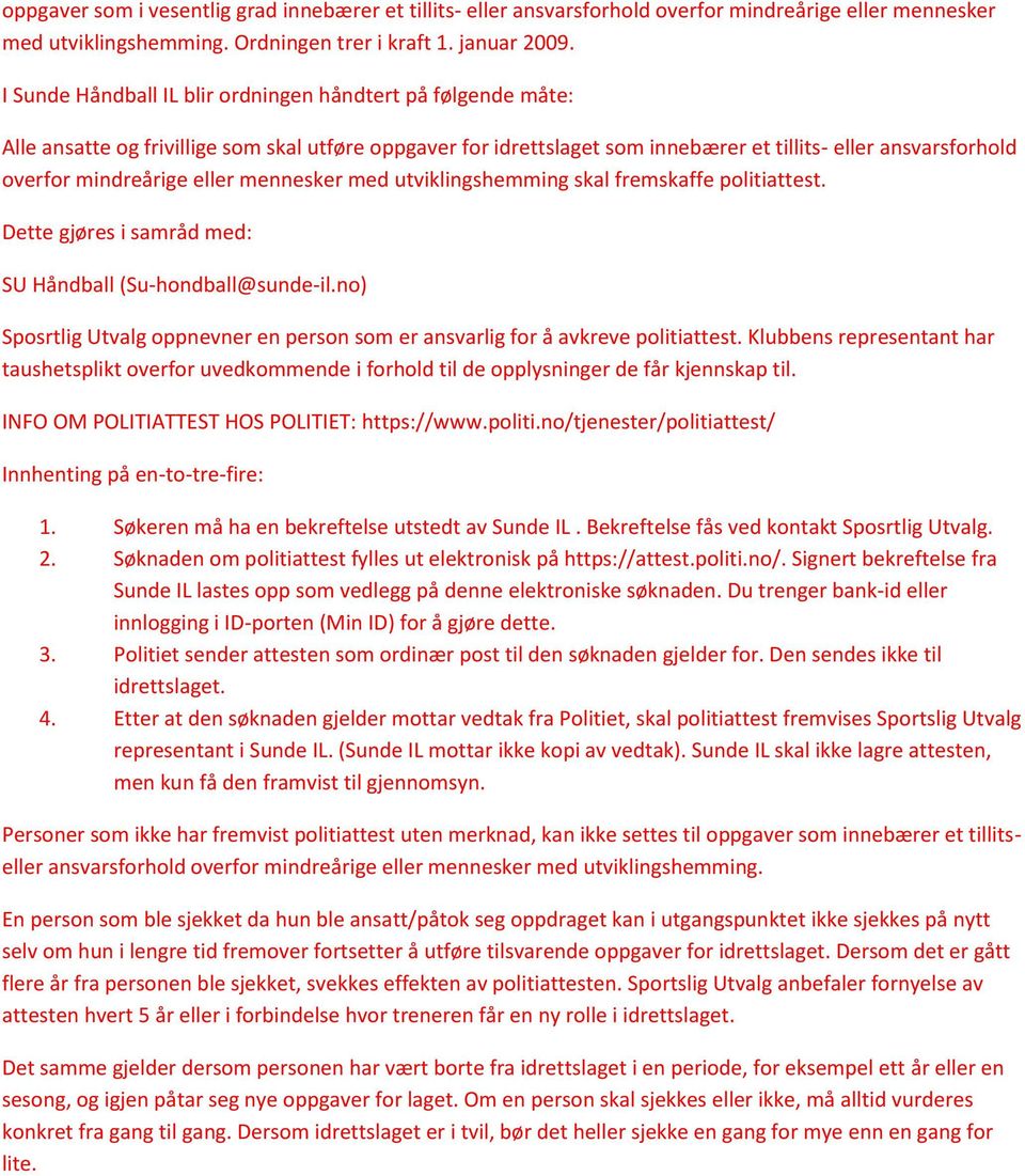 eller mennesker med utviklingshemming skal fremskaffe politiattest. Dette gjøres i samråd med: SU Håndball (Su-hondball@sunde-il.