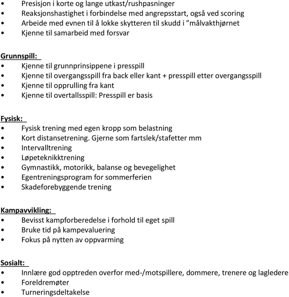 overtallsspill: Presspill er basis Fysisk: Fysisk trening med egen kropp som belastning Kort distansetrening.