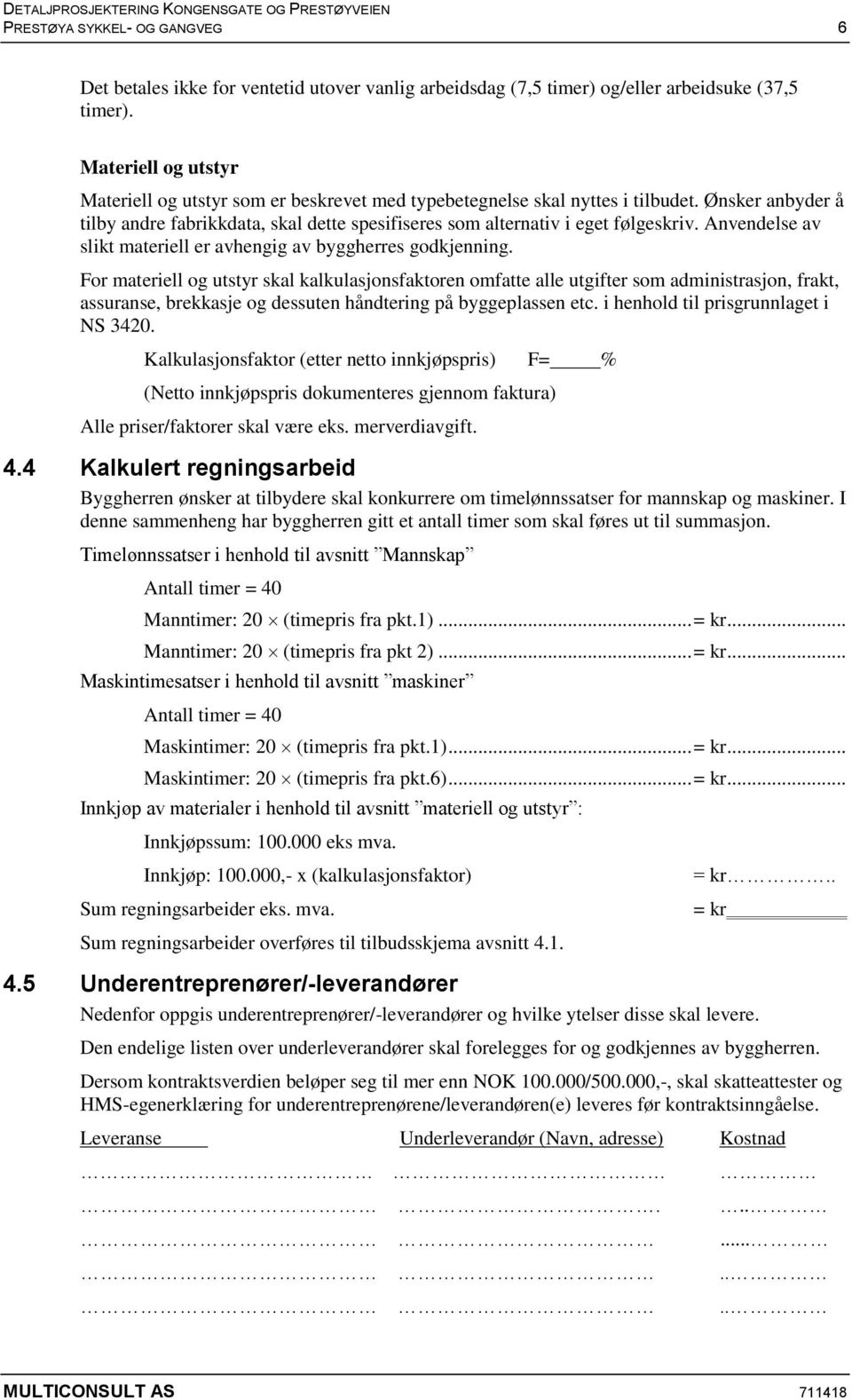 Anvendelse av slikt materiell er avhengig av byggherres godkjenning.