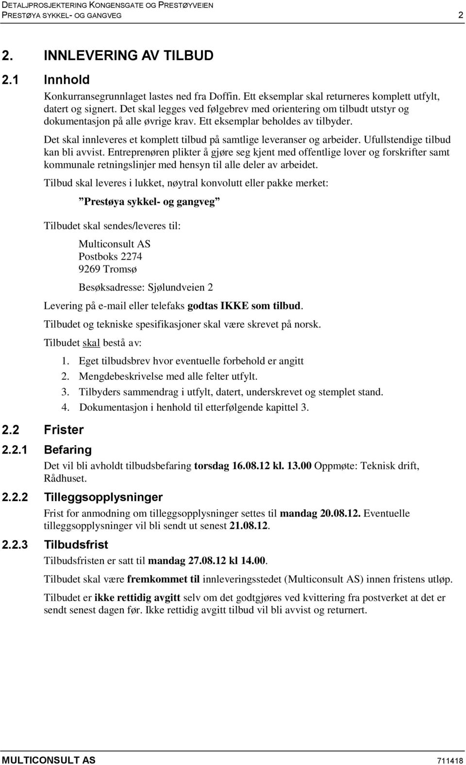 Det skal innleveres et komplett tilbud på samtlige leveranser og arbeider. Ufullstendige tilbud kan bli avvist.