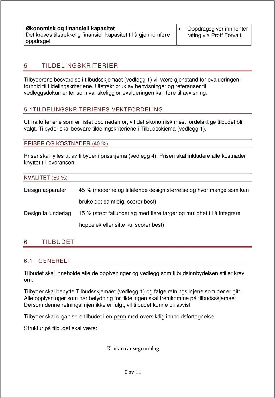 Utstrakt bruk av henvisninger og referanser til vedleggsdokumenter som vanskeliggjør evalueringen kan føre til avvisning. 5.