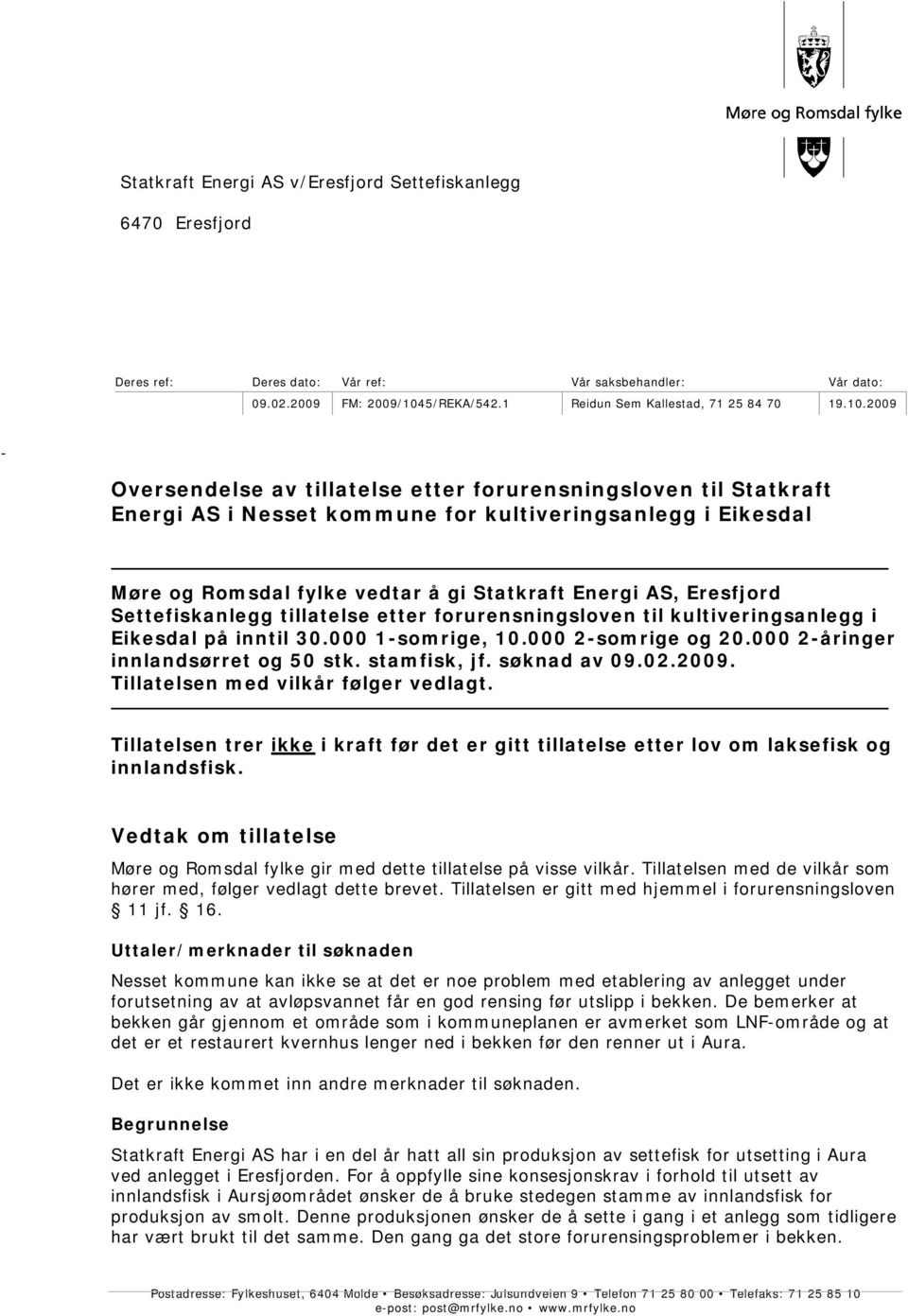 2009 - Oversendelse av tillatelse etter forurensningsloven til Statkraft Energi AS i Nesset kommune for kultiveringsanlegg i Eikesdal Møre og Romsdal fylke vedtar å gi Statkraft Energi AS, Eresfjord